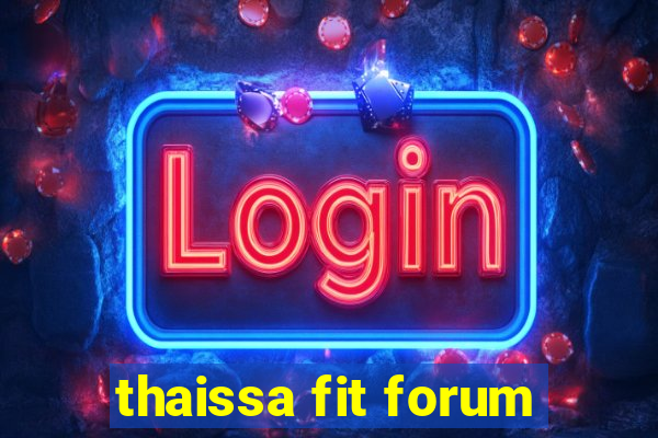 thaissa fit forum